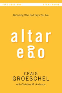 Altar Ego Bible Study Guide : Becoming Who God Says You Are