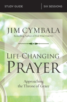 Life-Changing Prayer Study Guide : Approaching the Throne of Grace, Paperback / softback Book Life-Changing Prayer Study Guide : Approaching the Throne of Grace, Paperback / softback Book