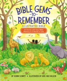 Bible Gems to Remember Illustrated Bible : 52 Stories with Easy Bible Memory in 5 Words or Less, Hardback Book Bible Gems to Remember Illustrated Bible : 52 Stories with Easy Bible Memory in 5 Words or Less, Hardback Book