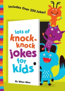 Lots of Knock-Knock Jokes for Kids : A Funny, Laugh Out Loud Busy Book for Children with Over 250 Jokes, Riddles, Tongue Twisters, and Puns