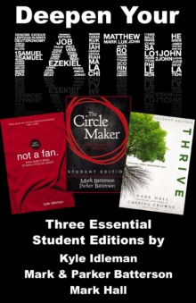 Deepen Your Faith : Three Essential Student Editions by Kyle Idleman, Mark and Parker Batterson, and Mark Hall