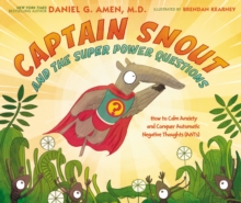 Captain Snout and the Super Power Questions : How to Calm Anxiety and Conquer Automatic Negative Thoughts (ANTs)