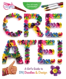 Create! : A Girl's Guide to DIY, Doodles, and Design, Paperback / softback Book Create! : A Girl's Guide to DIY, Doodles, and Design, Paperback / softback Book