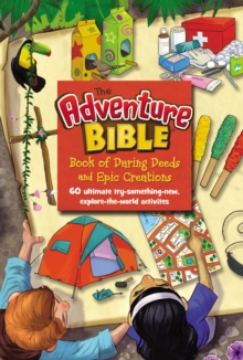The Adventure Bible Book of Daring Deeds and Epic Creations : 60 ultimate try-something-new, explore-the-world activities, Hardback Book The Adventure Bible Book of Daring Deeds and Epic Creations : 60 ultimate try-something-new, explore-the-world activities, Hardback Book
