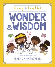 Tiny Truths Wonder and Wisdom : Everyday Reminders from Psalms and Proverbs