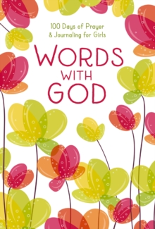 Words with God : 100 Days of Prayer and Journaling for Girls