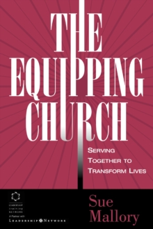 The Equipping Church : Serving Together to Transform Lives