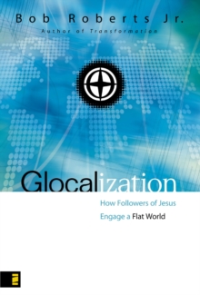 Glocalization : How Followers of Jesus Engage a Flat World