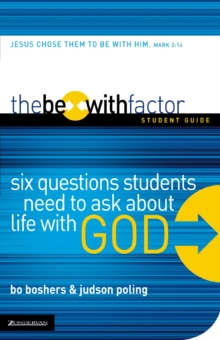 The Be-With Factor Student Guide : Six Questions Students Need to Ask about Life with God