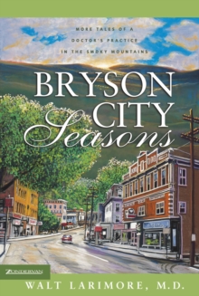 Bryson City Seasons : More Tales of a Doctor's Practice in the Smoky Mountains