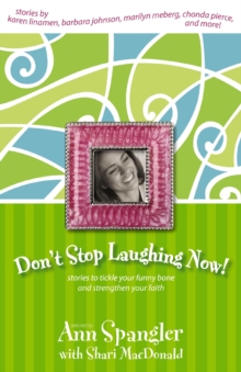 Don't Stop Laughing Now! : Stories to Tickle Your Funny Bone and Strengthen Your Faith