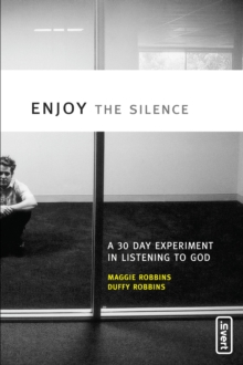 Enjoy the Silence : A 30-Day Experiment in Listening to God