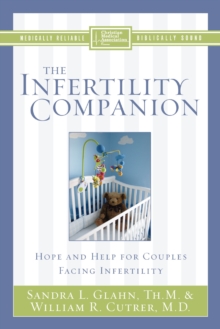 The Infertility Companion : Hope and Help for Couples Facing Infertility