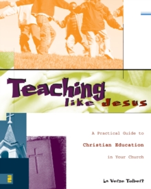 Teaching Like Jesus : A Practical Guide to Christian Education in Your Church