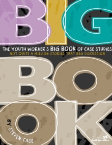 The Youth Worker's Big Book of Case Studies : Not Quite a Million Stories That Beg Discussion