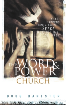 The Word and Power Church : What Happens When a Church Seeks All God Has to Offer?