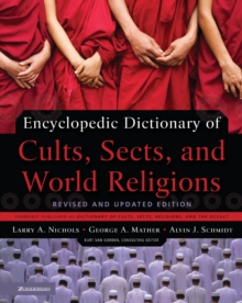 Encyclopedic Dictionary of Cults, Sects, and World Religions : Revised and Updated Edition