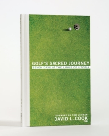 Golf's Sacred Journey : Seven Days at the Links of Utopia