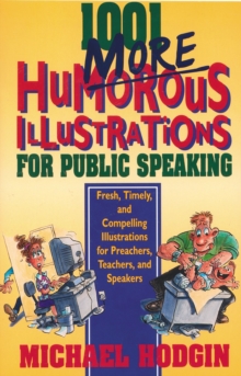 1001 More Humorous Illustrations for Public Speaking : Fresh, Timely, and Compelling Illustrations for Preachers, Teachers, and Speakers