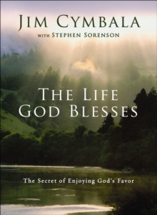 The Life God Blesses : The Secret of Enjoying God's Favor