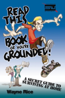 Read This Book or You're Grounded! : A Secret Guide to Surviving at Home