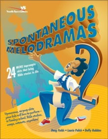 Spontaneous Melodramas 2 : 24 More Impromptu Skits That Bring Bible Stories to Life