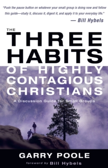 The Three Habits of Highly Contagious Christians : A Discussion Guide for Small Groups