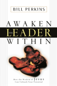 Awaken the Leader Within : How the Wisdom of Jesus Can Unleash Your Potential