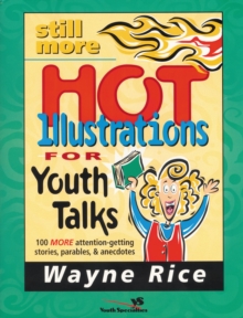 Still More Hot Illustrations for Youth Talks : 100 More Attention-Getting Stories, Parables, and Anecdotes