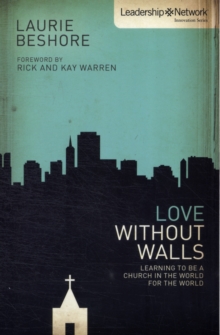 Love Without Walls : Learning to Be a Church In the World For the World, Paperback / softback Book Love Without Walls : Learning to Be a Church In the World For the World, Paperback / softback Book