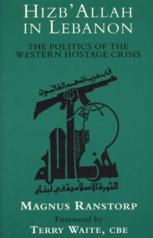 Hizb'Allah in Lebanon : The Politics of the Western Hostage Crisis, Paperback / softback Book Hizb'Allah in Lebanon : The Politics of the Western Hostage Crisis, Paperback / softback Book