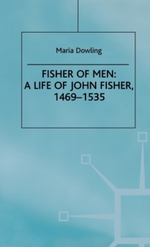 Fisher of Men: a Life of John Fisher, 1469-1535, Hardback Book Fisher of Men: a Life of John Fisher, 1469-1535, Hardback Book