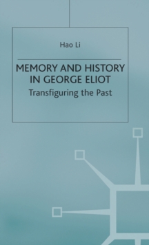 Memory and History in George Eliot : Transfiguring the Past, Hardback Book Memory and History in George Eliot : Transfiguring the Past, Hardback Book