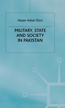 Military, State and Society in Pakistan, Hardback Book Military, State and Society in Pakistan, Hardback Book