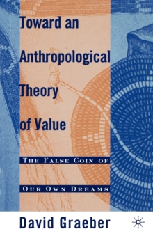 Palgrave Macmillan Toward An Anthropological Theory Of Value , The False Coin Of Our Own Dreams