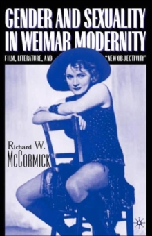 Gender and Sexuality in Weimar Modernity : Film, Literature, and New Objectivity