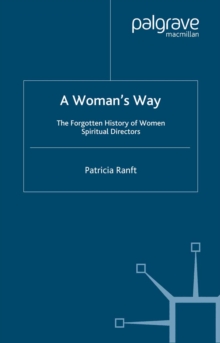 A Woman's Way : The Forgotten History of Women Spiritual Directors