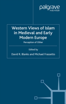 Western Views of Islam in Medieval and Early Modern Europe : Perception of Other