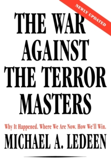 The War Against the Terror Masters : Why It Happened. Where We Are Now. How We'll Win.