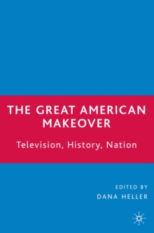 The Great American Makeover : Television, History, Nation