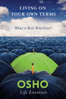 Living on Your Own Terms : What is Real Rebellion?, Paperback Book Living on Your Own Terms : What is Real Rebellion?, Paperback Book