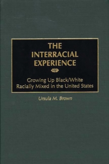 The Interracial Experience : Growing Up Black/White Racially Mixed in the United States