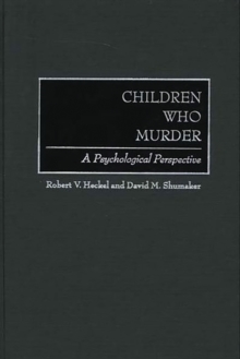 Children Who Murder : A Psychological Perspective