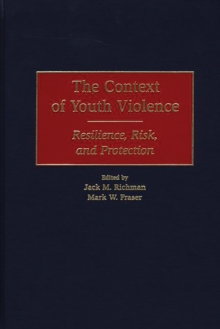 The Context of Youth Violence : Resilience, Risk, and Protection