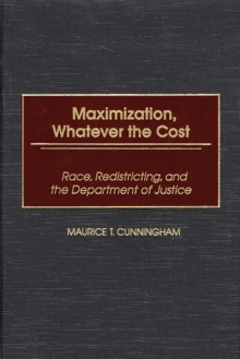 Maximization, Whatever the Cost : Race, Redistricting, and the Department of Justice