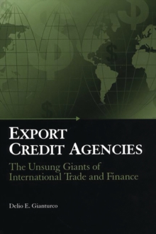 Export Credit Agencies : The Unsung Giants of International Trade and Finance