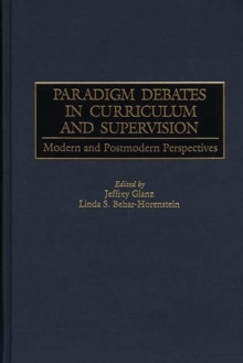 Paradigm Debates in Curriculum and Supervision : Modern and Postmodern Perspectives