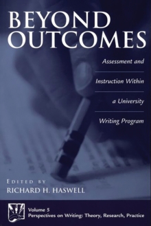 Beyond Outcomes : Assessment and Instruction Within a University Writing Program