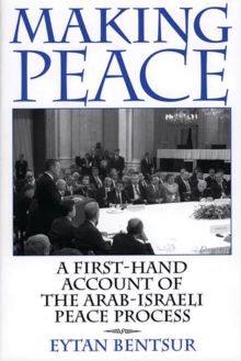 Making Peace : A First-Hand Account of the Arab-Israeli Peace Process