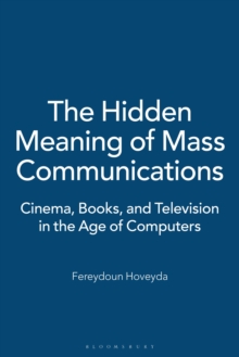 The Hidden Meaning of Mass Communications : Cinema, Books, and Television in the Age of Computers